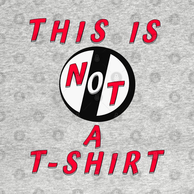 This Is Not A T-Shirt - by AllThingsTees